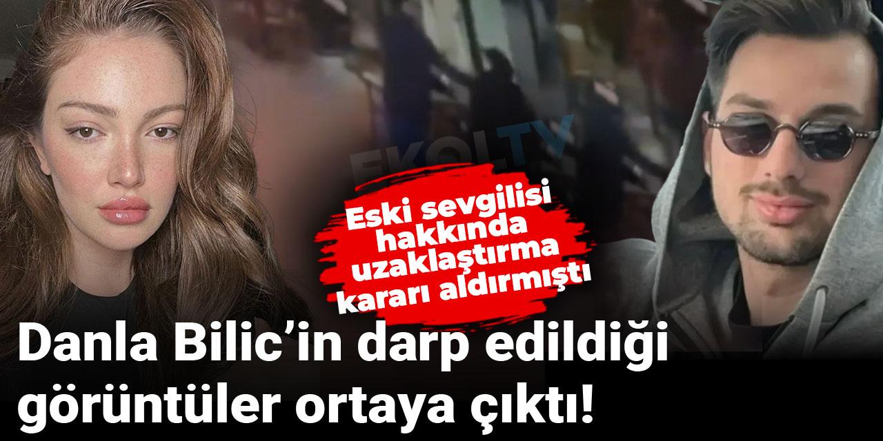 Danla Bilic’in darp edildiği görüntüler ortaya çıktı! Eski sevgilisi hakkında uzaklaştırma kararı aldırmıştı